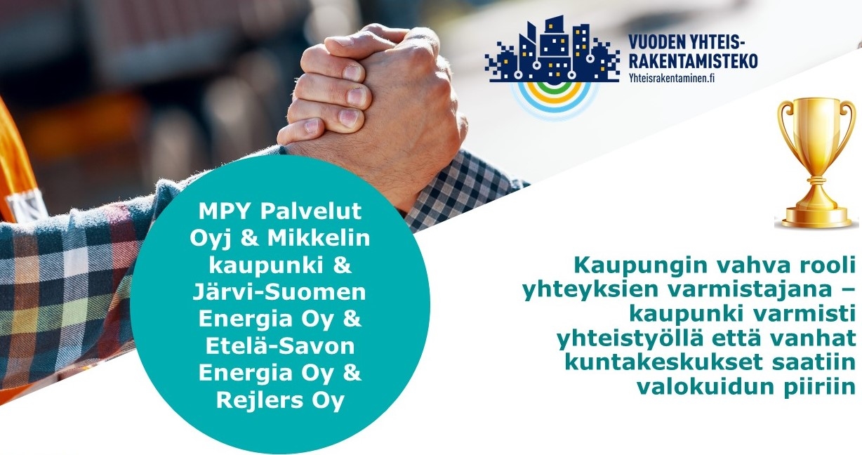 Kuntasarjan voittaja: MPY Palvelut Oyj & Mikkelin kaupunki & Järvi-Suomen Energia Oy & Etelä-Savon Energia Oy & Rejlers Oy. Kaupungin vahva rooli yhteyksien varmistajana – kaupunki varmisti yhteistyöllä että vanhat kuntakeskukset saatiin valokuidun piiriin.